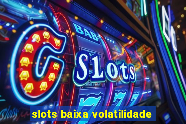 slots baixa volatilidade